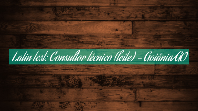 Latin test: Consultor técnico (leite) – Goiânia/GO